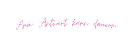 Anm Antwort kann dauern